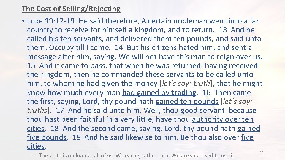 The Cost of Selling/Rejecting • Luke 19: 12 -19 He said therefore, A certain