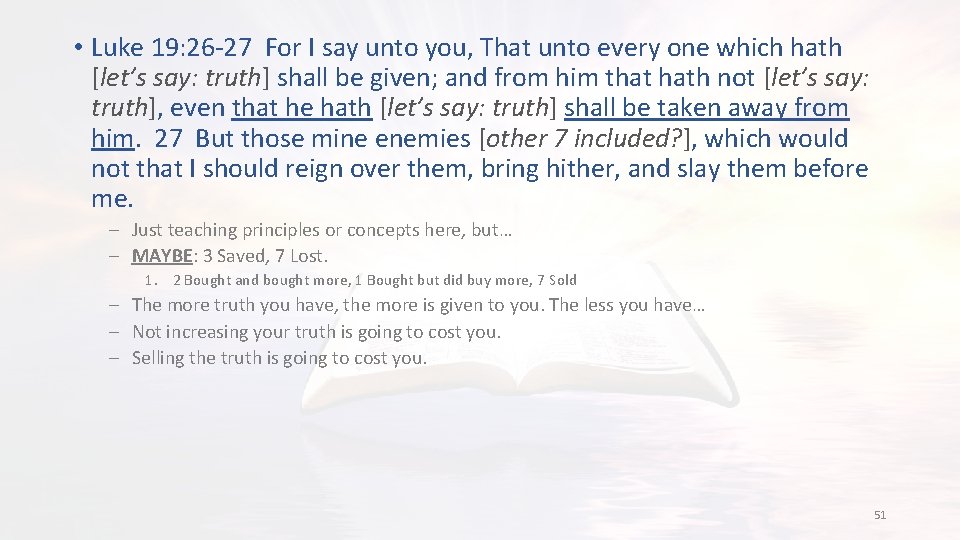  • Luke 19: 26 -27 For I say unto you, That unto every