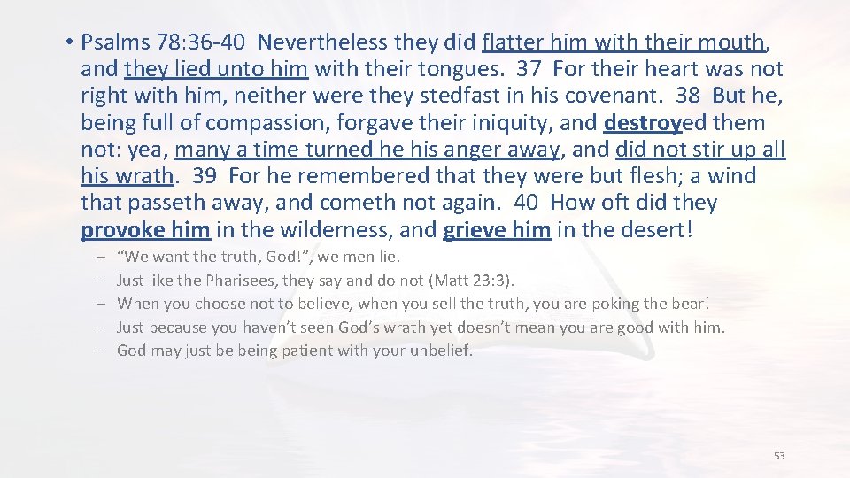  • Psalms 78: 36 -40 Nevertheless they did flatter him with their mouth,