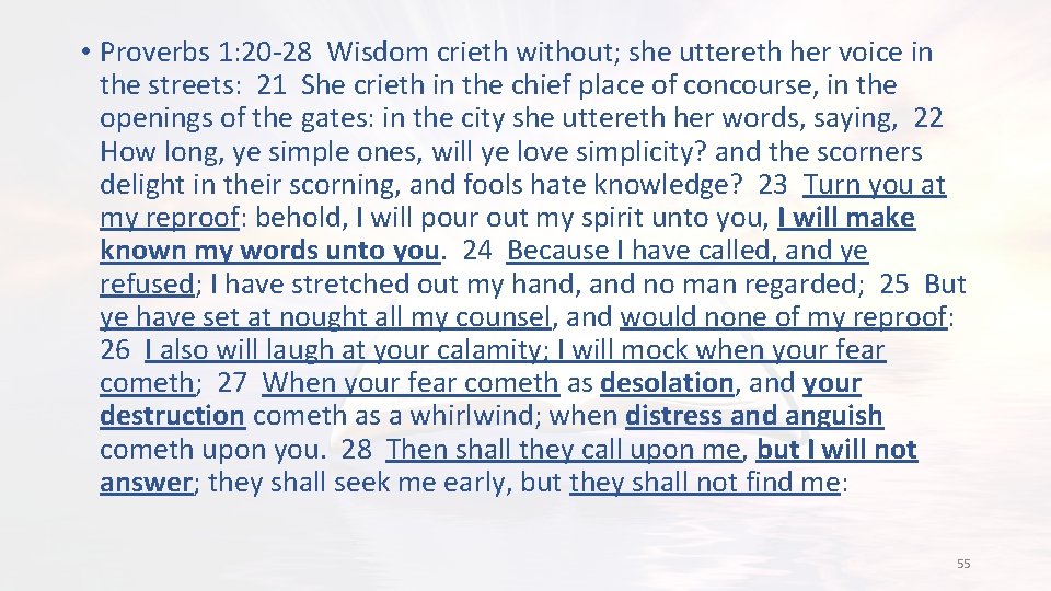  • Proverbs 1: 20 -28 Wisdom crieth without; she uttereth her voice in