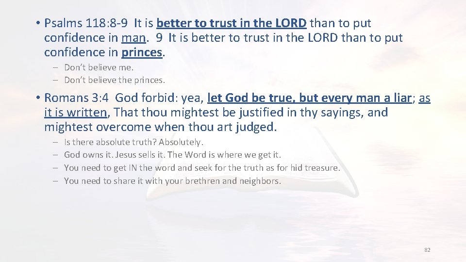  • Psalms 118: 8 -9 It is better to trust in the LORD