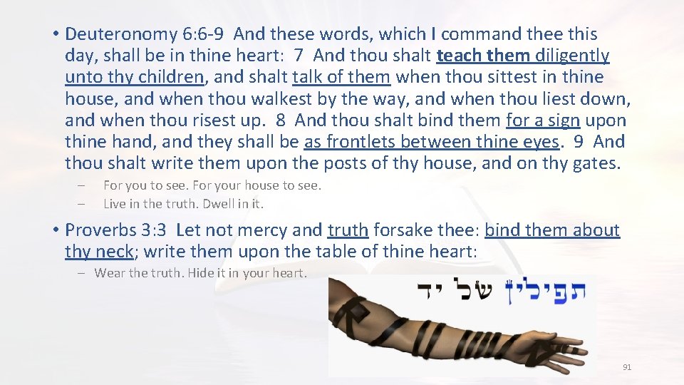  • Deuteronomy 6: 6 -9 And these words, which I command thee this