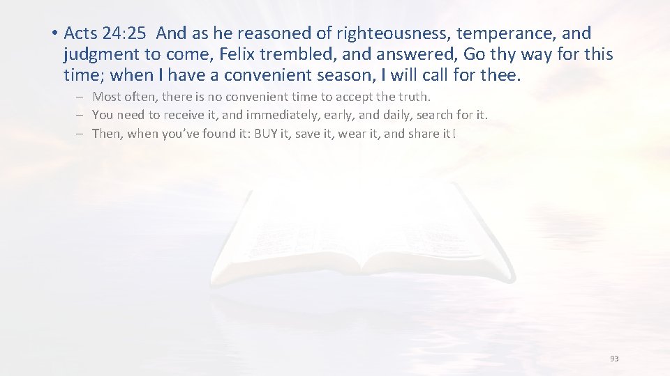  • Acts 24: 25 And as he reasoned of righteousness, temperance, and judgment