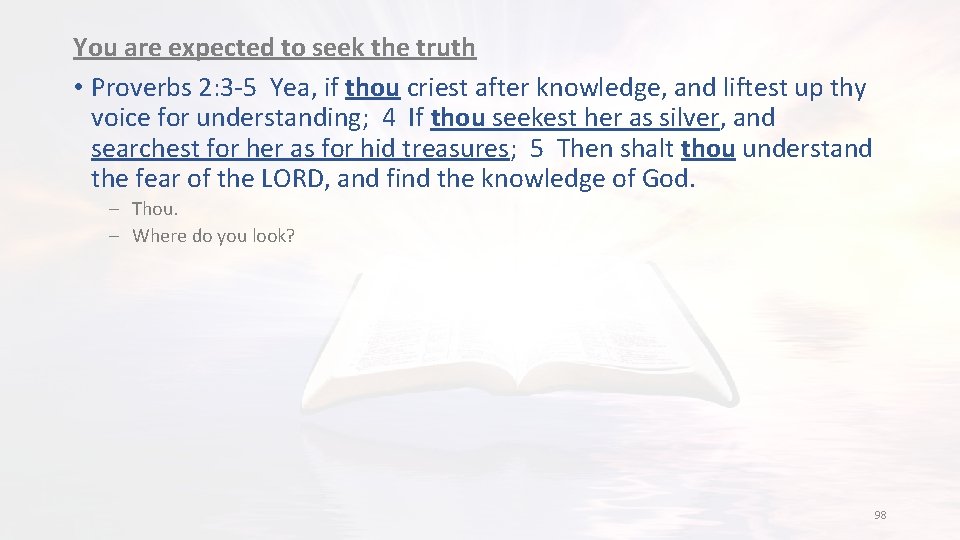 You are expected to seek the truth • Proverbs 2: 3 -5 Yea, if