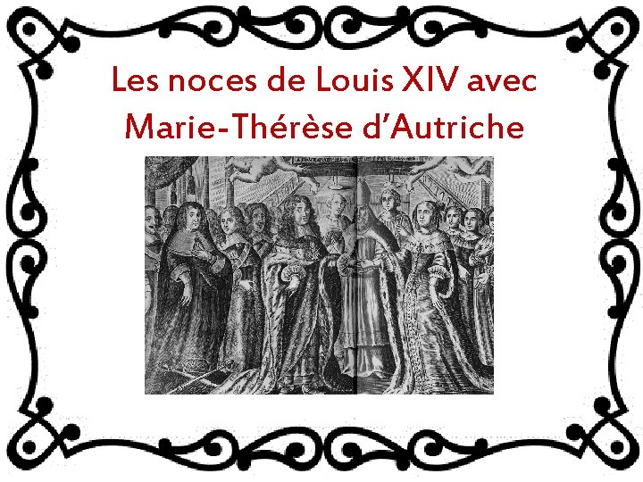 Les noces de Louis XIV avec Marie-Thérèse d’Autriche 