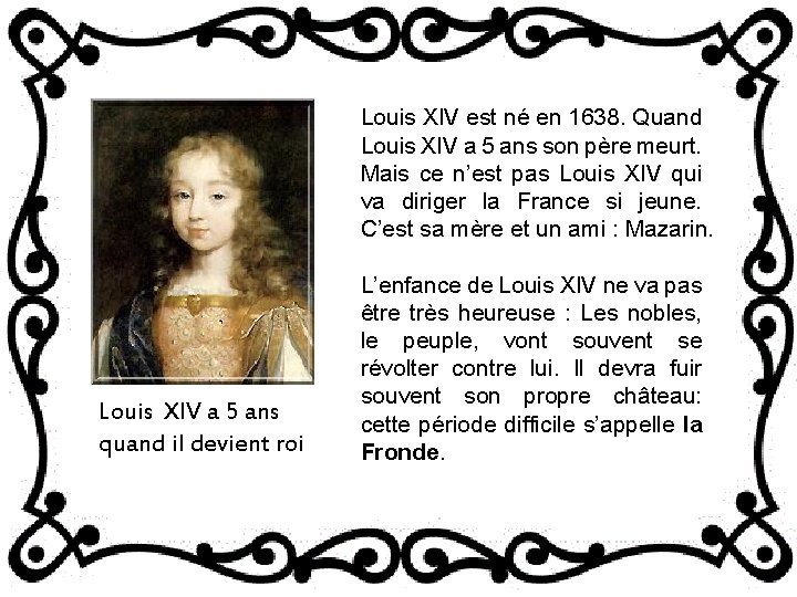 Louis XIV est né en 1638. Quand Louis XIV a 5 ans son père