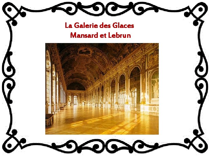 La Galerie des Glaces Mansard et Lebrun 