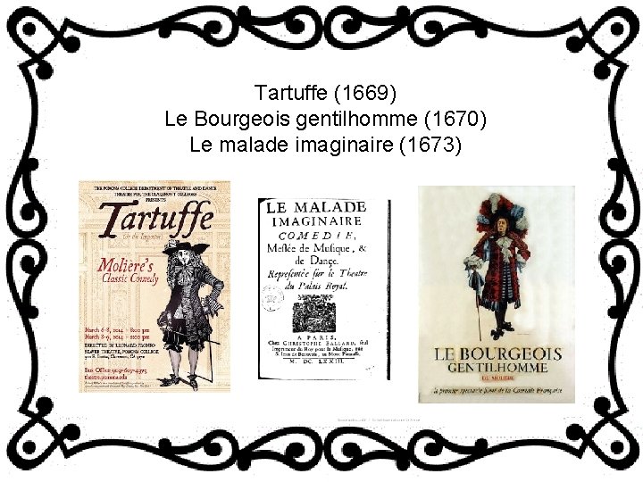 Tartuffe (1669) Le Bourgeois gentilhomme (1670) Le malade imaginaire (1673) 