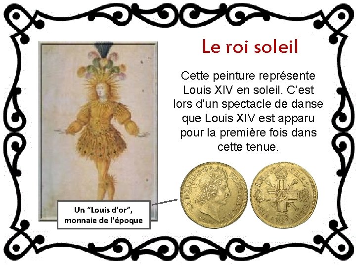 Le roi soleil Cette peinture représente Louis XIV en soleil. C’est lors d’un spectacle