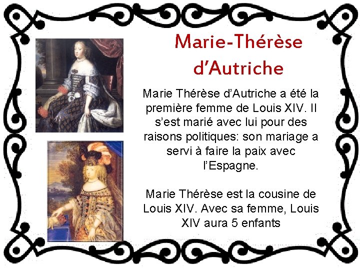 Marie-Thérèse d’Autriche Marie Thérèse d’Autriche a été la première femme de Louis XIV. Il