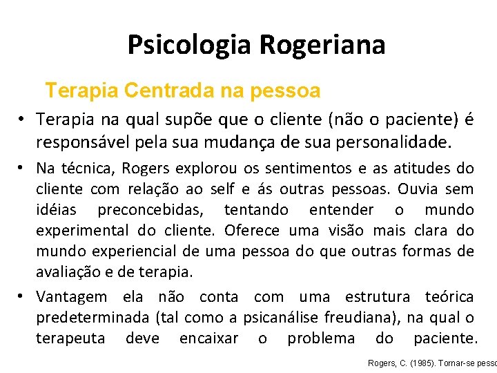 Psicologia Rogeriana Terapia Centrada na pessoa • Terapia na qual supõe que o cliente