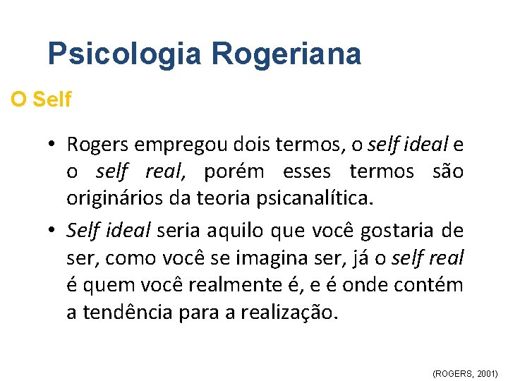 Psicologia Rogeriana O Self • Rogers empregou dois termos, o self ideal e o