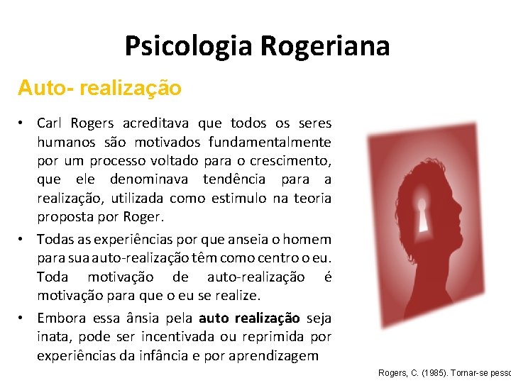 Psicologia Rogeriana Auto- realização • Carl Rogers acreditava que todos os seres humanos são