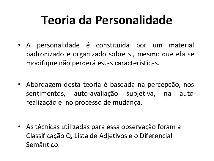 Teoria da Personalidade • A personalidade é constituída por um material padronizado e organizado