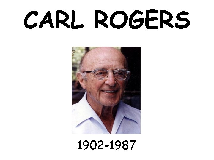 CARL ROGERS 1902 -1987 