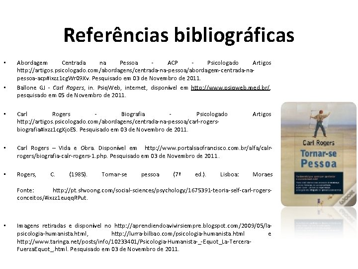 Referências bibliográficas • • Abordagem Centrada na Pessoa ACP Psicologado Artigos http: //artigos. psicologado.