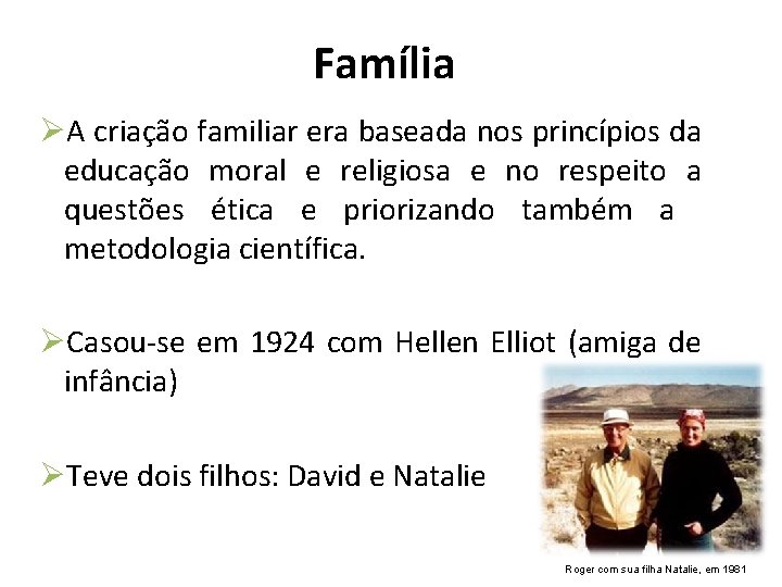 Família ØA criação familiar era baseada nos princípios da educação moral e religiosa e