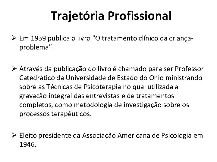 Trajetória Profissional Ø Em 1939 publica o livro "O tratamento clínico da criançaproblema”. Ø