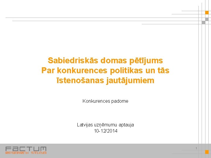 Sabiedriskās domas pētījums Par konkurences politikas un tās īstenošanas jautājumiem Konkurences padome Latvijas uzņēmumu