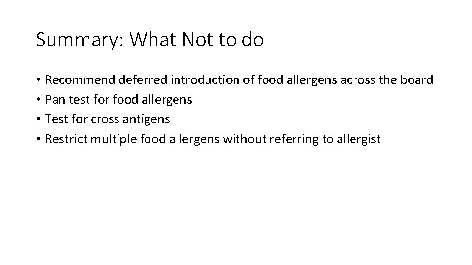 Summary: What Not to do • Recommend deferred introduction of food allergens across the