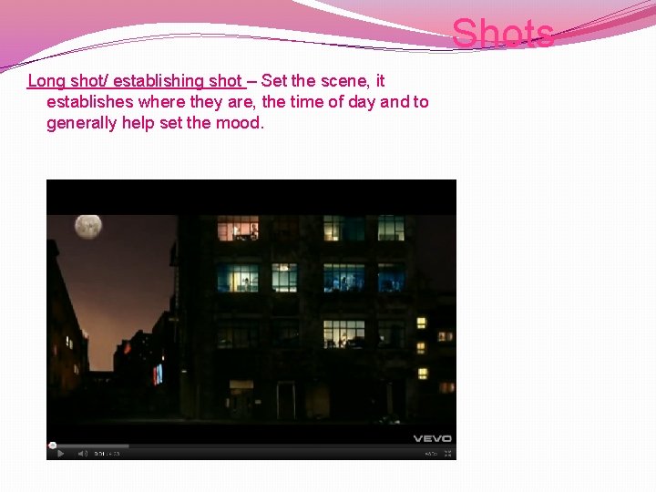 Shots Long shot/ establishing shot – Set the scene, it establishes where they are, Shots Long shot/ establishing shot – Set the scene, it establishes where they are,