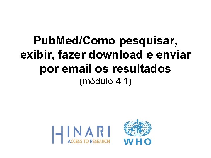 Pub. Med/Como pesquisar, exibir, fazer download e enviar por email os resultados (módulo 4.