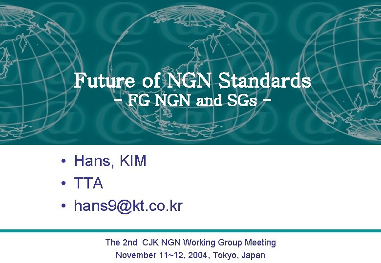 Future of NGN Standards - FG NGN and SGs - • Hans, KIM •