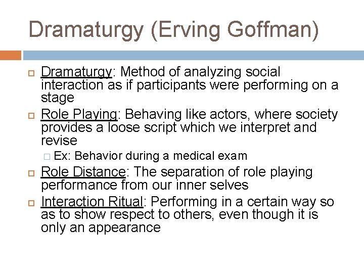 Dramaturgy (Erving Goffman) Dramaturgy: Method of analyzing social interaction as if participants were performing