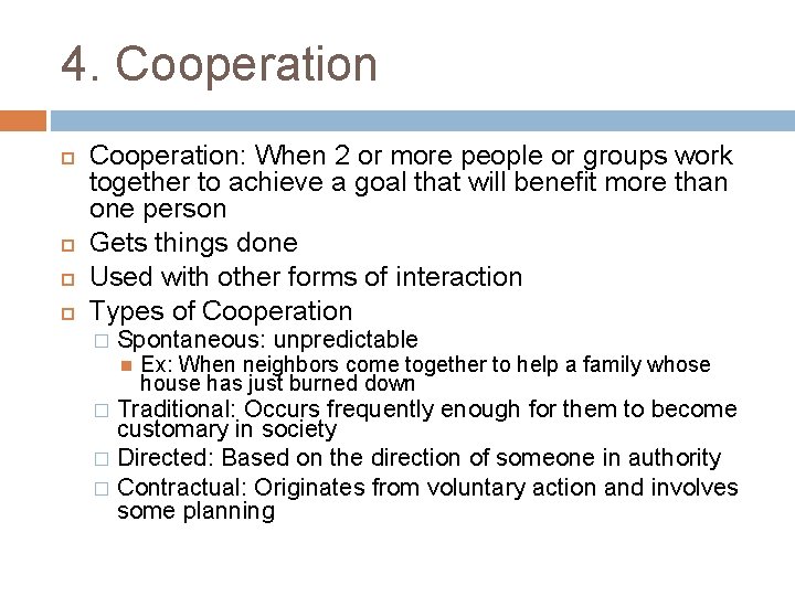 4. Cooperation: When 2 or more people or groups work together to achieve a
