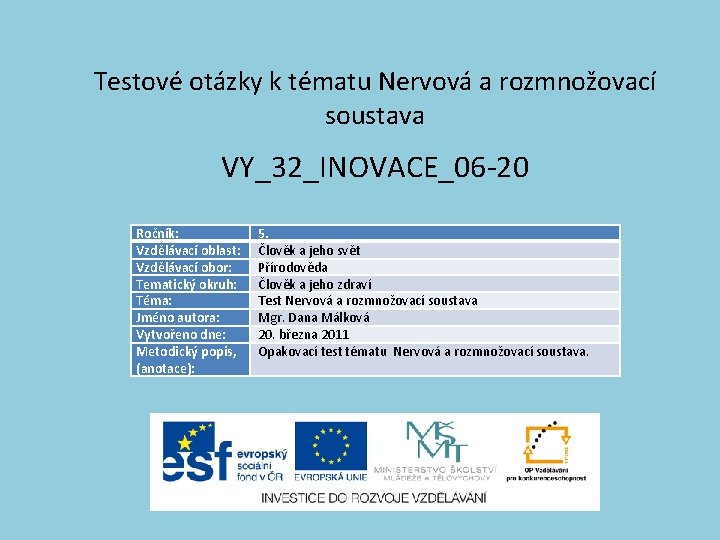 Testové otázky k tématu Nervová a rozmnožovací soustava VY_32_INOVACE_06 -20 Ročník: Vzdělávací oblast: Vzdělávací