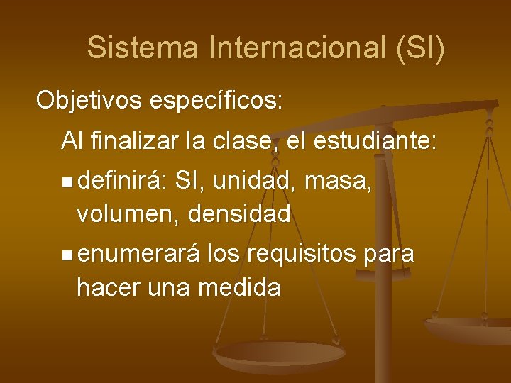 Sistema Internacional (SI) Objetivos específicos: Al finalizar la clase, el estudiante: n definirá: SI,