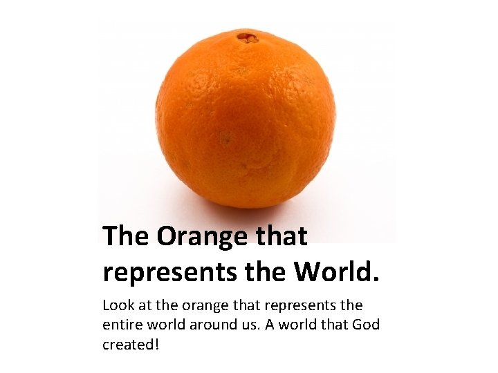 The Orange that represents the World. Look at the orange that represents the entire
