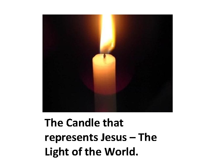 The Candle that represents Jesus – The Light of the World. 