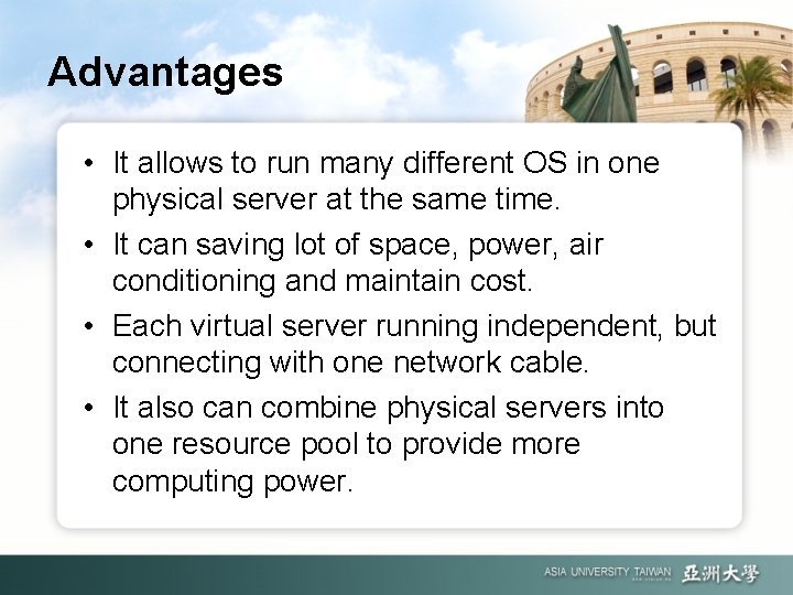 Advantages • It allows to run many different OS in one physical server at