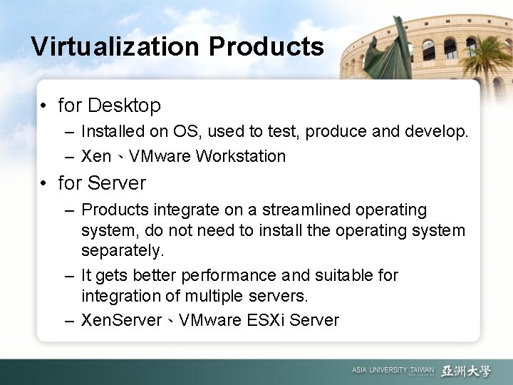 Virtualization Products • for Desktop – Installed on OS, used to test, produce and