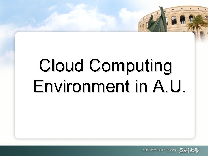 Cloud Computing Environment in A. U. 