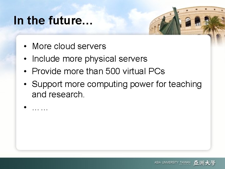 In the future… • • More cloud servers Include more physical servers Provide more