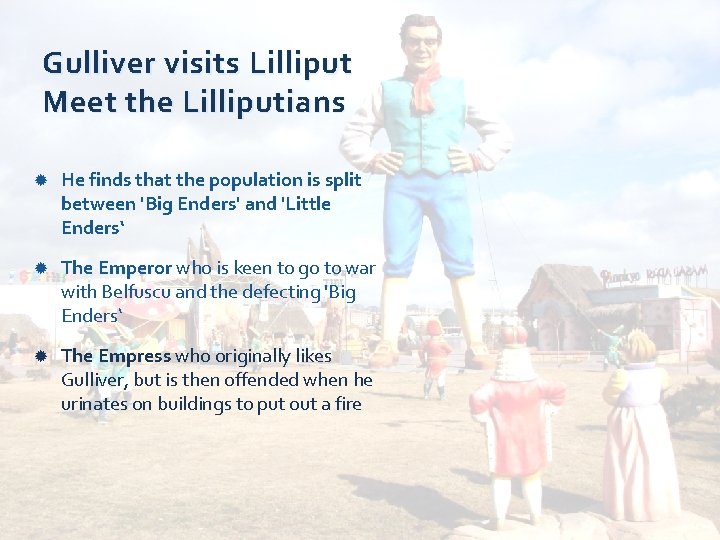 Gulliver visits Lilliput Meet the Lilliputians He finds that the population is split between