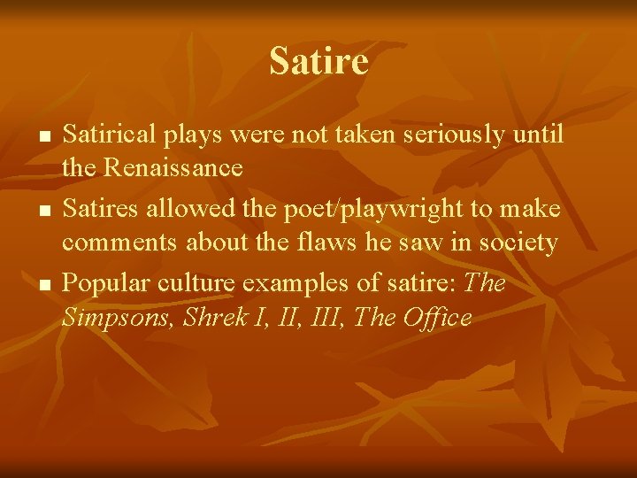 Satire n n n Satirical plays were not taken seriously until the Renaissance Satires