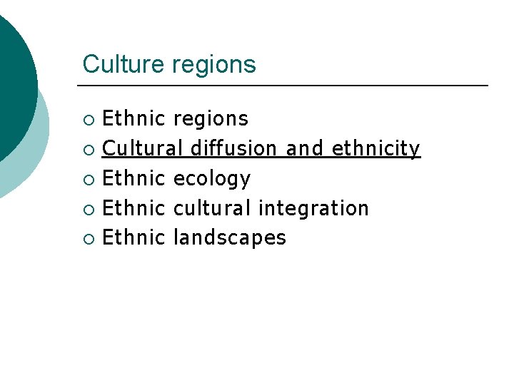 Culture regions Ethnic regions ¡ Cultural diffusion and ethnicity ¡ Ethnic ecology ¡ Ethnic