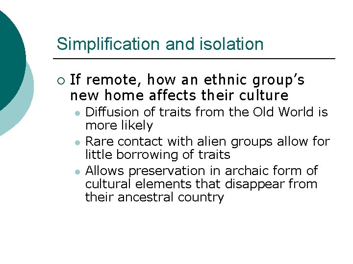 Simplification and isolation ¡ If remote, how an ethnic group’s new home affects their