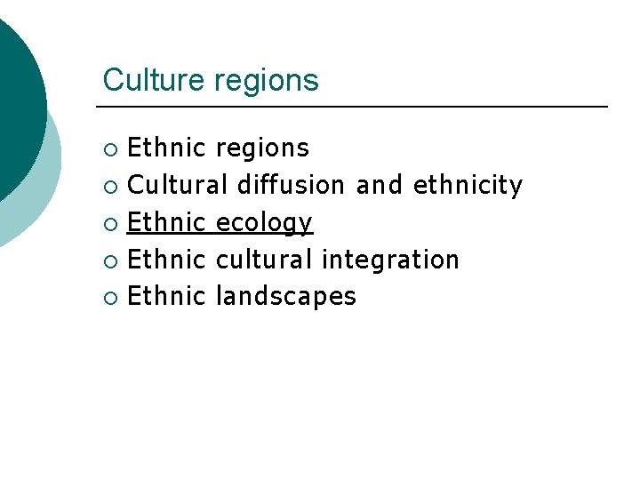 Culture regions Ethnic regions ¡ Cultural diffusion and ethnicity ¡ Ethnic ecology ¡ Ethnic