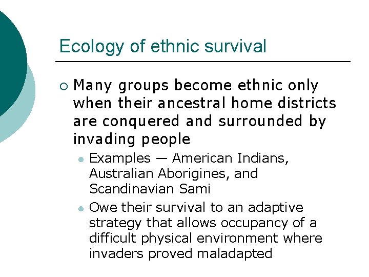 Ecology of ethnic survival ¡ Many groups become ethnic only when their ancestral home