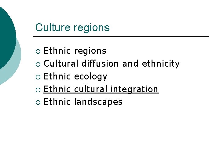 Culture regions Ethnic regions ¡ Cultural diffusion and ethnicity ¡ Ethnic ecology ¡ Ethnic