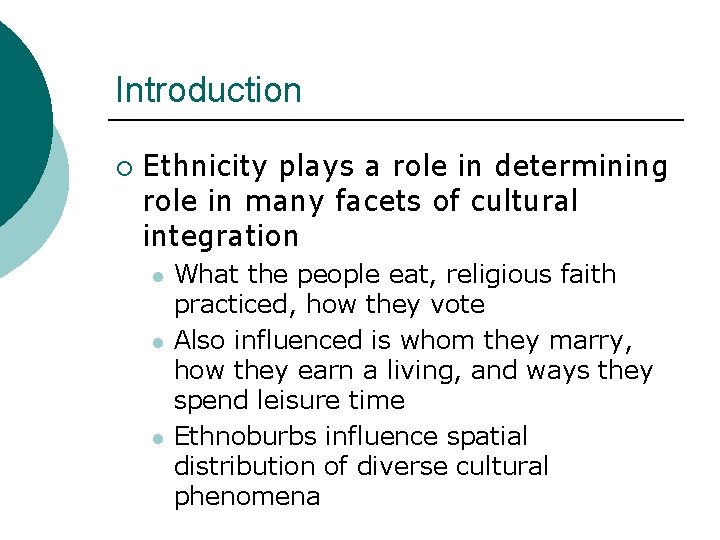 Introduction ¡ Ethnicity plays a role in determining role in many facets of cultural