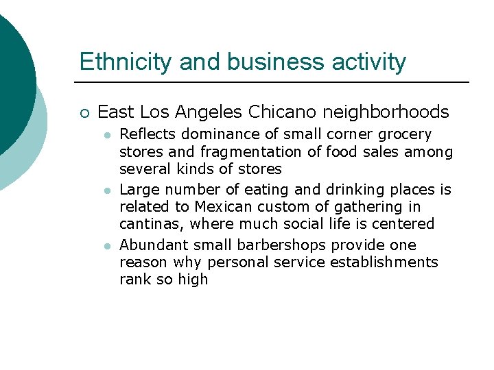 Ethnicity and business activity ¡ East Los Angeles Chicano neighborhoods l l l Reflects