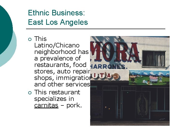 Ethnic Business: East Los Angeles ¡ ¡ This Latino/Chicano neighborhood has a prevalence of