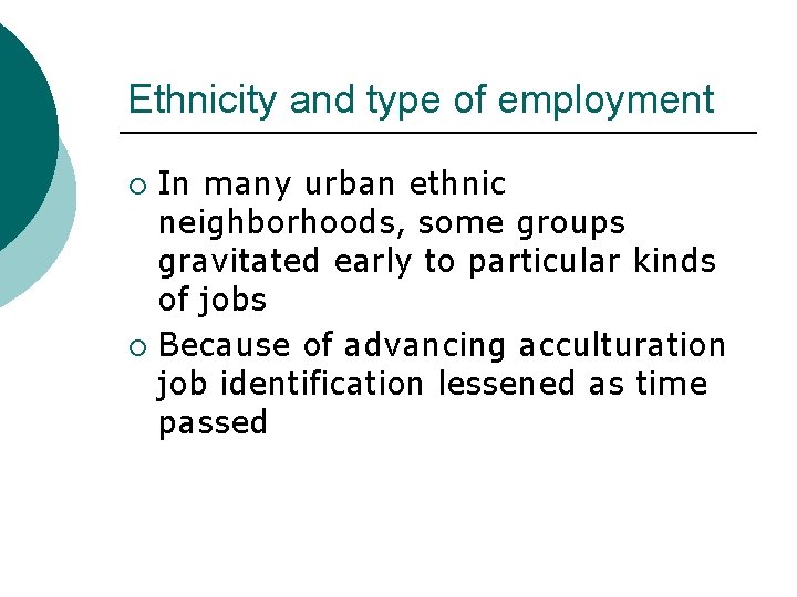 Ethnicity and type of employment In many urban ethnic neighborhoods, some groups gravitated early