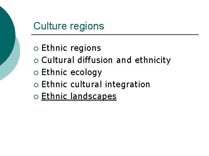 Culture regions Ethnic regions ¡ Cultural diffusion and ethnicity ¡ Ethnic ecology ¡ Ethnic