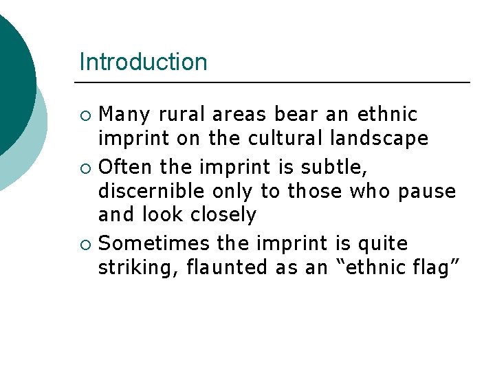 Introduction Many rural areas bear an ethnic imprint on the cultural landscape ¡ Often